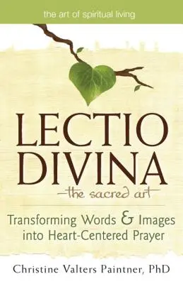Lectio Divinaa Posvätné umenie: Premena slov a obrazov na modlitbu zameranú na srdce - Lectio Divinaa the Sacred Art: Transforming Words & Images Into Heart-Centered Prayer