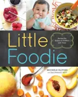 Malý gurmán: Recepty na detskú stravu pre bábätká a batoľatá s chuťou - Little Foodie: Baby Food Recipes for Babies and Toddlers with Taste