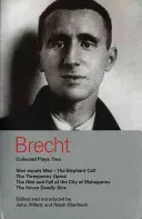 Brechtove súborné hry: 2: Človek rovná sa človek; Slonie teľa; Opera za tri mláky; Mahagonny; Sedem smrteľných hriechov - Brecht Collected Plays: 2: Man Equals Man; Elephant Calf; Threepenny Opera; Mahagonny; Seven Deadly Sins