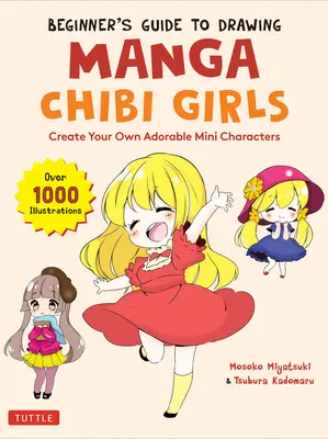 Sprievodca pre začiatočníkov pri kreslení manga dievčat Chibi: (viac ako 1 000 ilustrácií) - Beginner's Guide to Drawing Manga Chibi Girls: Create Your Own Adorable Mini Characters (Over 1,000 Illustrations)