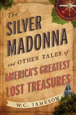 Strieborná madona a iné príbehy o najväčších stratených pokladoch Ameriky - The Silver Madonna and Other Tales of America's Greatest Lost Treasures
