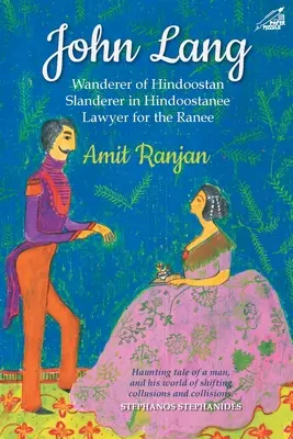 John Lang - Pútnik z Hindoostanu, ohovárač v Hindoostanee, právnik pre Ranee - John Lang - Wanderer of Hindoostan, Slanderer in Hindoostanee, Lawyer for the Ranee
