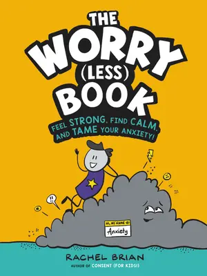 Kniha o starostiach (menej): Cíťte sa silní, nájdite pokoj a skroťte svoju úzkosť! - The Worry (Less) Book: Feel Strong, Find Calm, and Tame Your Anxiety!