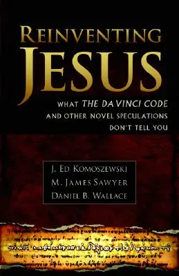 Znovuobjavenie Ježiša: Ako súčasní skeptici prehliadajú skutočného Ježiša a zavádzajú populárnu kultúru - Reinventing Jesus: How Contemporary Skeptics Miss the Real Jesus and Mislead Popular Culture