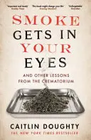 Dym sa ti dostane do očí - a iné lekcie z krematória - Smoke Gets in Your Eyes - And Other Lessons from the Crematorium