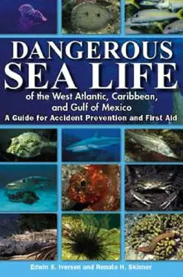 Nebezpečný morský život západného Atlantiku, Karibiku a Mexického zálivu: Príručka pre prevenciu úrazov a prvú pomoc - Dangerous Sea Life of the West Atlantic, Caribbean, and Gulf of Mexico: A Guide for Accident Prevention and First Aid