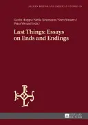 Posledné veci: Eseje o koncoch a zániku - Last Things: Essays on Ends and Endings