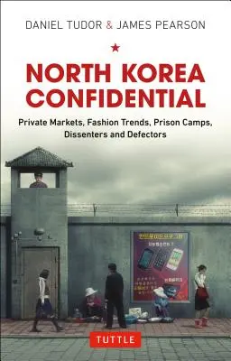 Severná Kórea Confidential: Súkromné trhy, módne trendy, väzenské tábory, disidenti a prebehlíci - North Korea Confidential: Private Markets, Fashion Trends, Prison Camps, Dissenters and Defectors