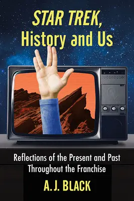 Star Trek, história a my: Odrazy súčasnosti a minulosti v celej franšíze - Star Trek, History and Us: Reflections of the Present and Past Throughout the Franchise
