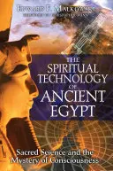 Duchovná technológia starovekého Egypta: Posvätná veda a tajomstvo vedomia - The Spiritual Technology of Ancient Egypt: Sacred Science and the Mystery of Consciousness