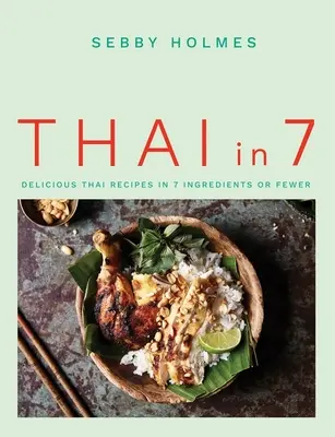 Thajčina za 7: lahodné thajské recepty zo 7 alebo menej ingrediencií - Thai in 7: Delicious Thai Recipes in 7 Ingredients or Fewer