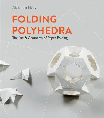 Skladanie mnohostena: Umenie a geometria skladania papiera - Folding Polyhedra: The Art & Geometry of Paper Folding