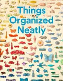 Úhľadne usporiadané veci: Umelecké usporiadanie každodenných vecí - Things Organized Neatly: The Art of Arranging the Everyday