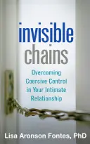 Neviditeľné reťaze: Prekonávanie nátlakovej kontroly v intímnom vzťahu - Invisible Chains: Overcoming Coercive Control in Your Intimate Relationship