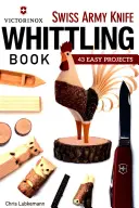 Kniha Victorinox Swiss Army Knife of Whittling: 43 jednoduchých projektov - Victorinox Swiss Army Knife Book of Whittling: 43 Easy Projects