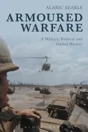 Obrnená vojna: Vojenské, politické a globálne dejiny - Armoured Warfare: A Military, Political and Global History