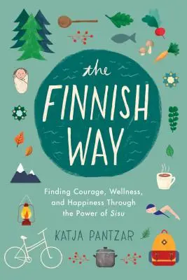 Fínska cesta: Nájsť odvahu, pohodu a šťastie vďaka sile Sisu - The Finnish Way: Finding Courage, Wellness, and Happiness Through the Power of Sisu
