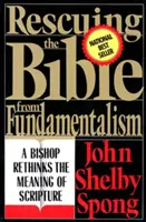 Záchrana Biblie pred fundamentalizmom: Záchrana z fundamentalizmu: biskup prehodnocuje význam Písma - Rescuing the Bible from Fundamentalism: A Bishop Rethinks the Meaning of Scripture