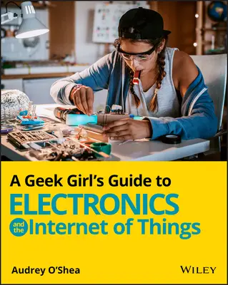 Príručka pre geekov o elektronike a internete vecí - A Geek Girl's Guide to Electronics and the Internet of Things