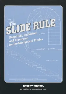 Posuvné pravidlo: Zjednodušené, vysvetlené a ilustrované pravidlo pre strojárske remeslá - The Slide Rule: Simplified, Explained, and Illustrated for the Mechanical Trades
