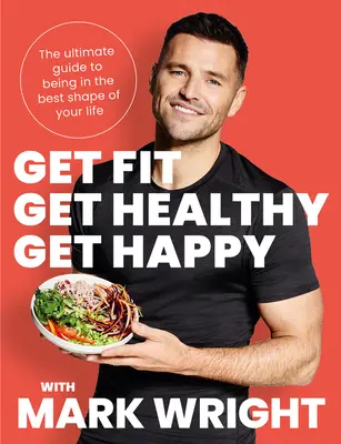 Buďte fit, buďte zdraví, buďte šťastní - dokonalý sprievodca, ako byť v najlepšej forme svojho života - Get Fit, Get Healthy, Get Happy - The Ultimate Guide to Being in the Best Shape of Your Life