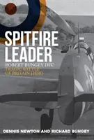 Spitfire Leader: Robert Bungey Dfc, tragický hrdina bitky o Britániu - Spitfire Leader: Robert Bungey Dfc, Tragic Battle of Britain Hero