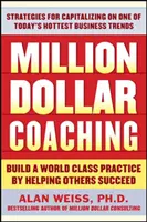 Miliónový koučing: Vybudujte si špičkovú prax tým, že pomôžete iným uspieť - Million Dollar Coaching: Build a World-Class Practice by Helping Others Succeed