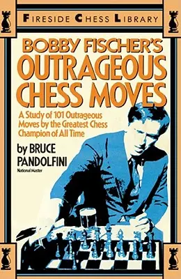 Nehorázne šachové ťahy Bobbyho Fischera - Bobby Fischer's Outrageous Chess Moves