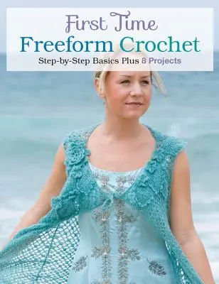 Prvé voľné háčkovanie: Základy krok za krokom - First Time Freeform Crochet: Step-By-Step Basics