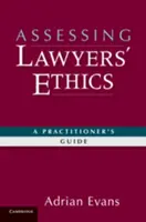 Posudzovanie etiky právnikov: Príručka pre právnikov (A Practitioners' Guide) - Assessing Lawyers' Ethics: A Practitioners' Guide