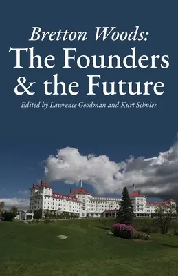 Bretton Woods: Kniha: Zakladatelia a budúcnosť - Bretton Woods: The Founders and the Future