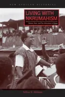 Život s nkrumahizmom: Národ, štát a panafrikanizmus v Ghane - Living with Nkrumahism: Nation, State, and Pan-Africanism in Ghana