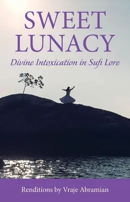 Sladké šialenstvo: Božské opojenie v súfijskej literatúre - Sweet Lunacy: Divine Intoxication in Sufi Literature