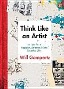 Myslite ako umelec - ... a žite kreatívnejší a produktívnejší život - Think Like an Artist - . . . and Lead a More Creative, Productive Life
