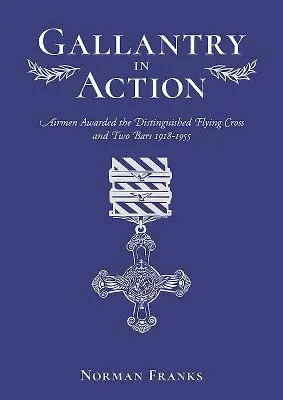 Galantnosť v akcii: Letci vyznamenaní Záslužným leteckým krížom a dvoma priečkami 1918 - 1955 - Gallantry in Action: Airmen Awarded the Distinguished Flying Cross and Two Bars 1918-1955