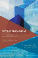 Prometeanizmus: Technológia, digitálna kultúra a zastarávanie človeka - Prometheanism: Technology, Digital Culture and Human Obsolescence