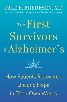 Prví, ktorí prežili Alzheimerovu chorobu: Ako pacienti získali späť život a nádej vlastnými slovami - The First Survivors of Alzheimer's: How Patients Recovered Life and Hope in Their Own Words