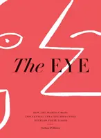 The Eye: Ako najvplyvnejší kreatívni riaditelia na svete rozvíjajú svoju víziu - The Eye: How the World's Most Influential Creative Directors Develop Their Vision