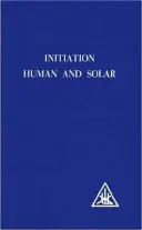 Zasvätenie, ľudské a slnečné - Initiation, Human and Solar