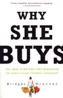 Prečo nakupuje: Nová stratégia, ako osloviť najmocnejších spotrebiteľov na svete - Why She Buys: The New Strategy for Reaching the World's Most Powerful Consumers