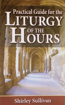 Praktický sprievodca liturgiou hodín - Practical Guide to the Liturgy of the Hours
