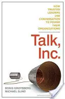 Rozhovor, a. s: Ako dôveryhodní lídri využívajú konverzáciu na posilnenie svojich organizácií - Talk, Inc.: How Trusted Leaders Use Conversation to Power Their Organizations