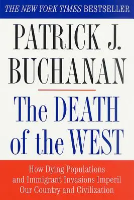 Smrť Západu: Ako vymierajúce obyvateľstvo a invázia prisťahovalcov ohrozujú našu krajinu a civilizáciu - The Death of the West: How Dying Populations and Immigrant Invasions Imperil Our Country and Civilization