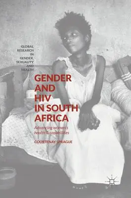 Rod a HIV v Južnej Afrike: Zdravie žien a ich schopnosti v Južnej Afrike - Gender and HIV in South Africa: Advancing Women's Health and Capabilities