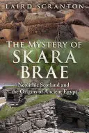 Záhada Skara Brae: Neolitické Škótsko a počiatky starovekého Egypta - The Mystery of Skara Brae: Neolithic Scotland and the Origins of Ancient Egypt