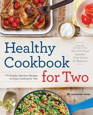 Zdravá kuchárska kniha pre dvoch: 175 jednoduchých a chutných receptov na príjemné varenie pre dvoch - Healthy Cookbook for Two: 175 Simple, Delicious Recipes to Enjoy Cooking for Two