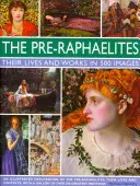 Prerafaeliti: Ich život a diela v 500 obrazoch: S 500 obrazmi a galériou 300 diel: ilustrovaný výskum umelcov, ich života a kontextu - The Pre-Raphaelites: Their Lives and Works in 500 Images: A Study of the Artists, Their Lives and Context, with 500 Images, and a Gallery Showing 300