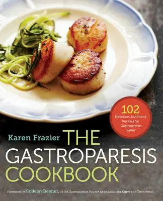 Gastroparéza kuchárska kniha: Kuchařka na gastroparézu: 102 chutných, výživných receptov na úľavu pri gastroparéze - The Gastroparesis Cookbook: 102 Delicious, Nutritious Recipes for Gastroparesis Relief