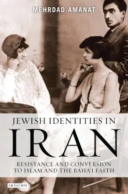Židovské identity v Iráne: Odboj a konverzia k islamu a bahájskej viere - Jewish Identities in Iran: Resistance and Conversion to Islam and the Baha'i Faith