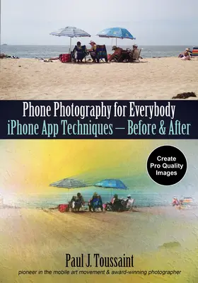 Fotografovanie telefónom pre každého: Techniky aplikácie pre iPhone - pred a po - Phone Photography for Everybody: iPhone App Techniques--Before & After